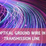 Optical Ground Wire | Protector & Communication bridge in transmission line