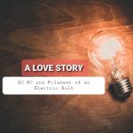 AC-DC and Filament of an Electric Bulb | A triangle love story