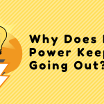 Why Does My Power Keep Going Out? Why Does My Power Keep Going Out?