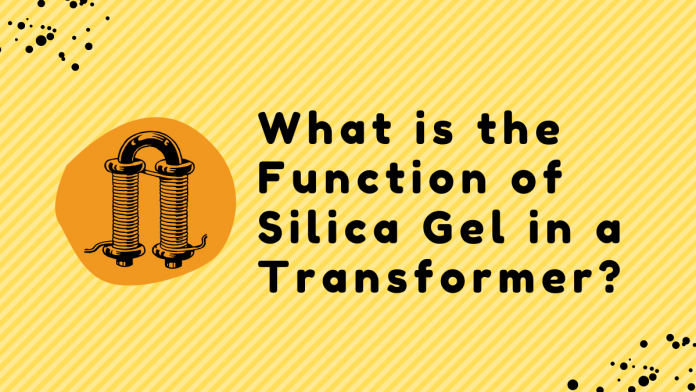 What is the Function of Silica Gel in a Transformer?