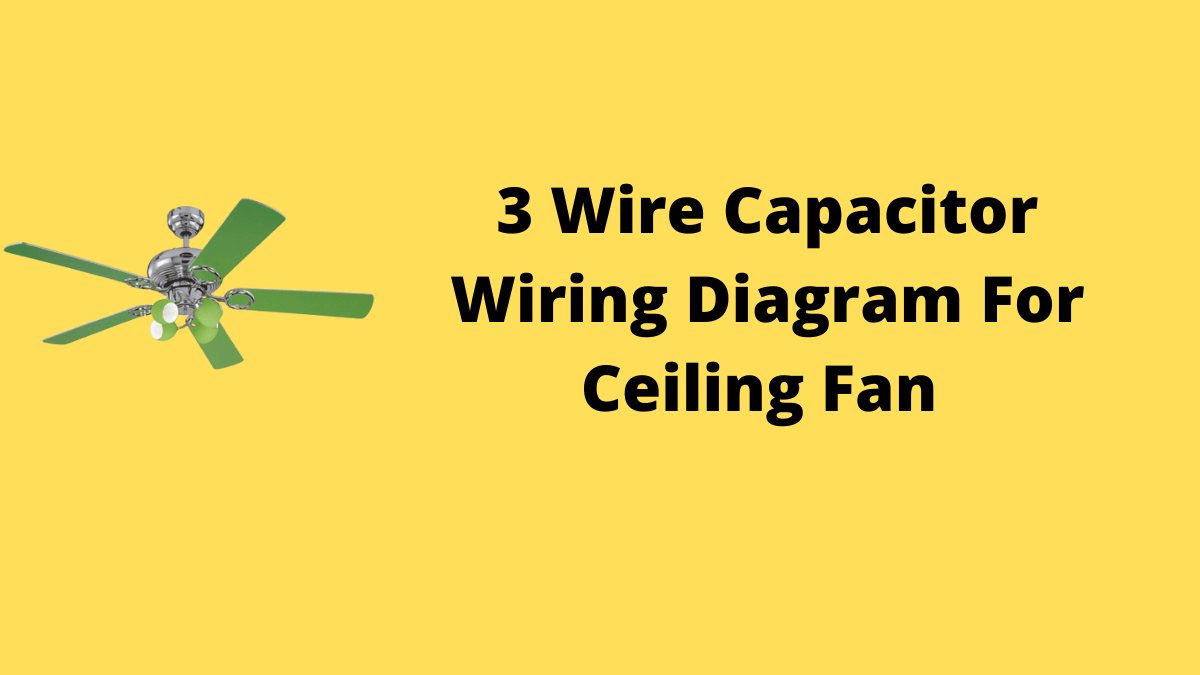 3 Wire Capacitor Diagram For Ceiling