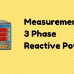 Measurement of 3 Phase Reactive Power and Theory