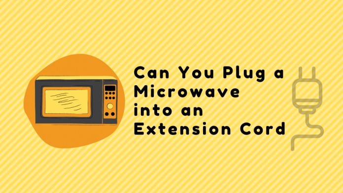 Can You Plug a Microwave into an Extension Cord